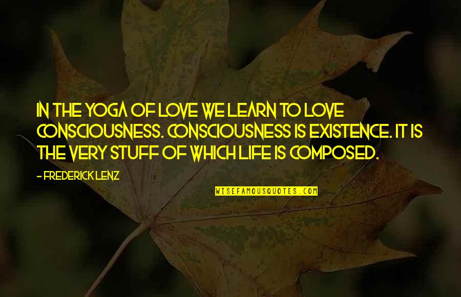 In Life We Learn Quotes By Frederick Lenz: In the yoga of love we learn to