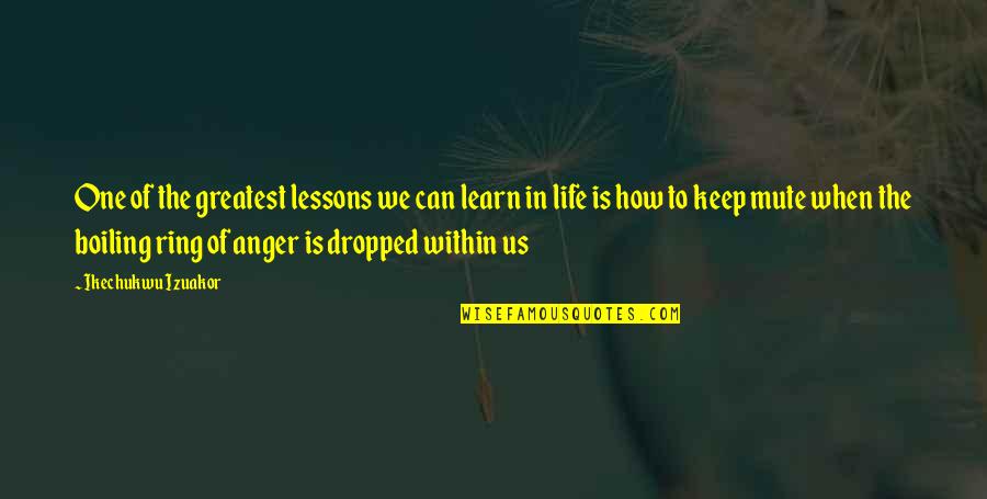 In Life We Learn Quotes By Ikechukwu Izuakor: One of the greatest lessons we can learn
