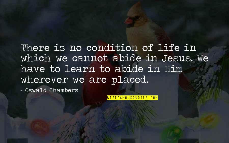 In Life We Learn Quotes By Oswald Chambers: There is no condition of life in which