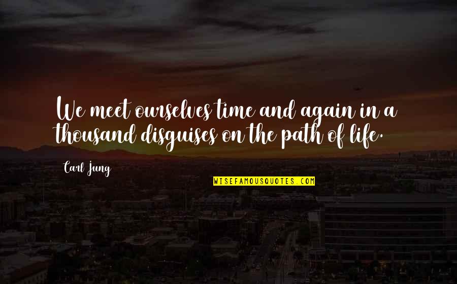 In Life We Meet Quotes By Carl Jung: We meet ourselves time and again in a