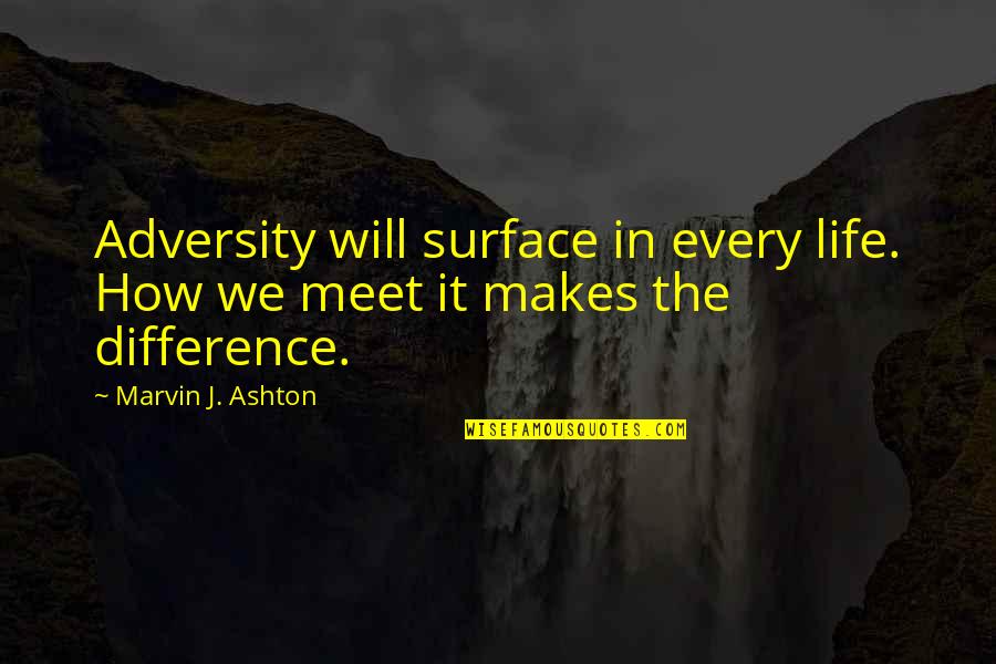 In Life We Meet Quotes By Marvin J. Ashton: Adversity will surface in every life. How we In Life We Meet Quotes By Marvin J. Ashton: Adversity will surface in every life. How we