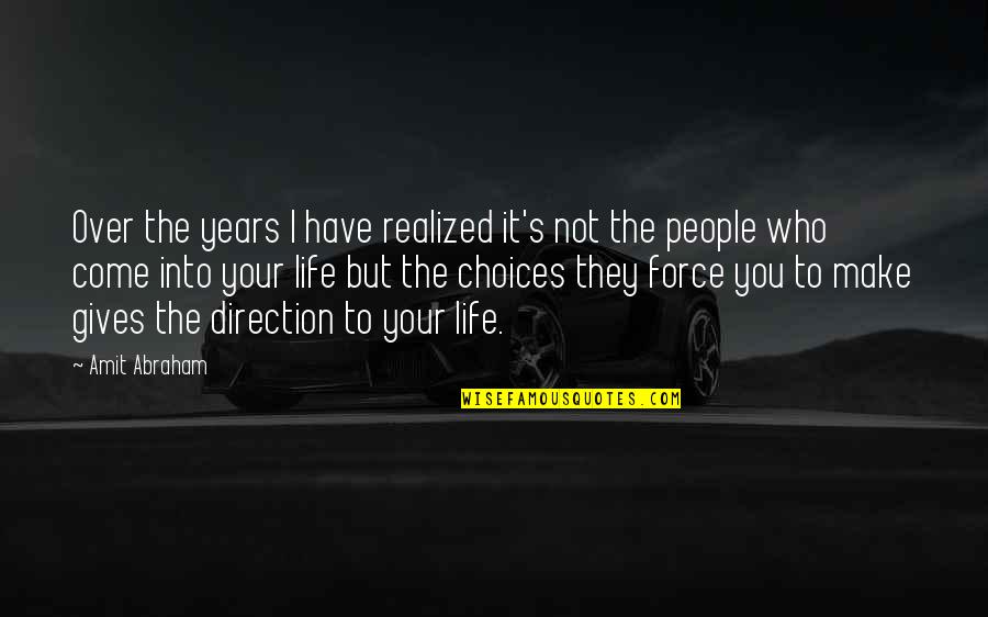 In Life You Have Choices Quotes By Amit Abraham: Over the years I have realized it's not