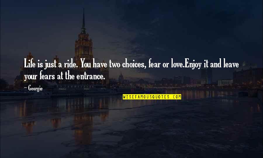 In Life You Have Choices Quotes By Georgie: Life is just a ride. You have two