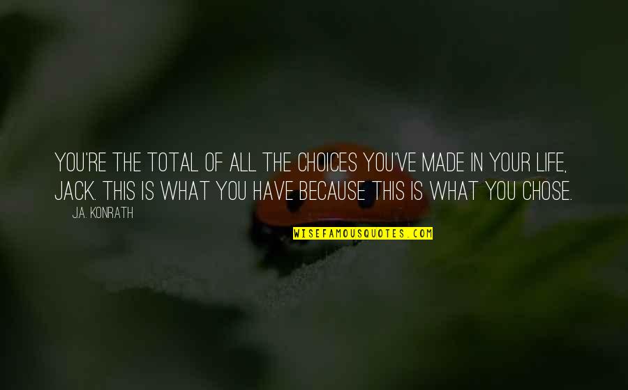 In Life You Have Choices Quotes By J.A. Konrath: You're the total of all the choices you've