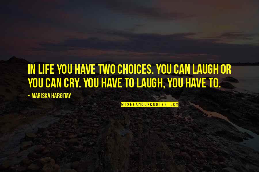 In Life You Have Choices Quotes By Mariska Hargitay: In life you have two choices. You can