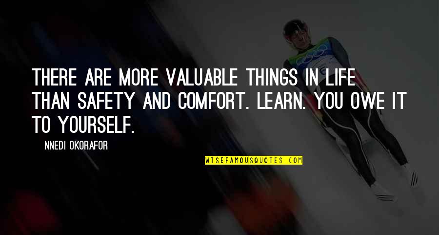 In Life You Learn Quotes By Nnedi Okorafor: There are more valuable things in life than In Life You Learn Quotes By Nnedi Okorafor: There are more valuable things in life than