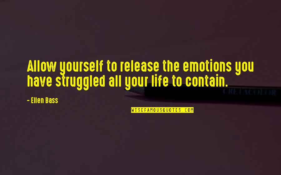 In Life You Only Have Yourself Quotes By Ellen Bass: Allow yourself to release the emotions you have