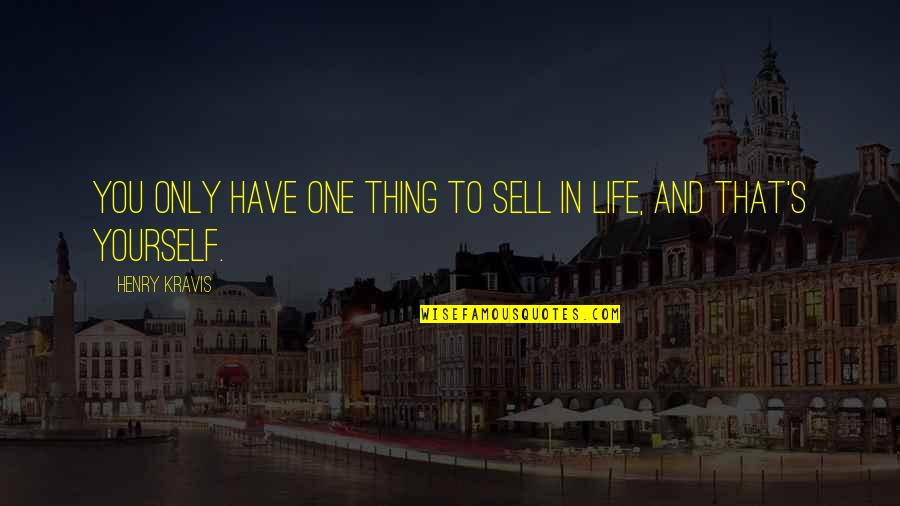In Life You Only Have Yourself Quotes By Henry Kravis: You only have one thing to sell in