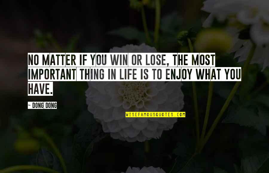 In Life You Win Quotes By Dong Dong: No matter if you win or lose, the