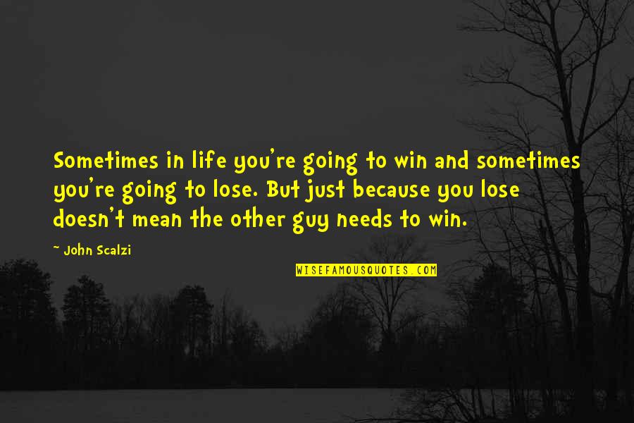 In Life You Win Quotes By John Scalzi: Sometimes in life you're going to win and