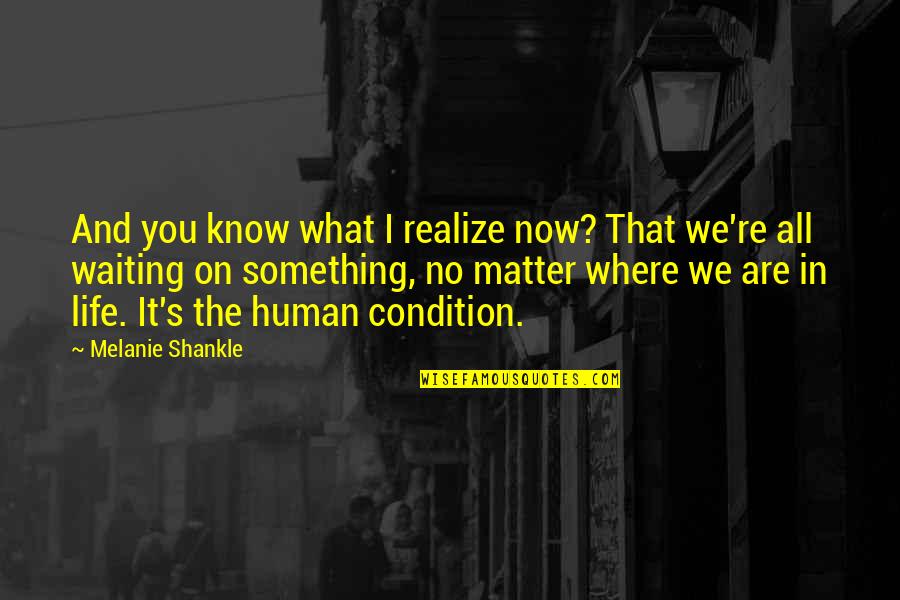 In Life You'll Realize Quotes By Melanie Shankle: And you know what I realize now? That