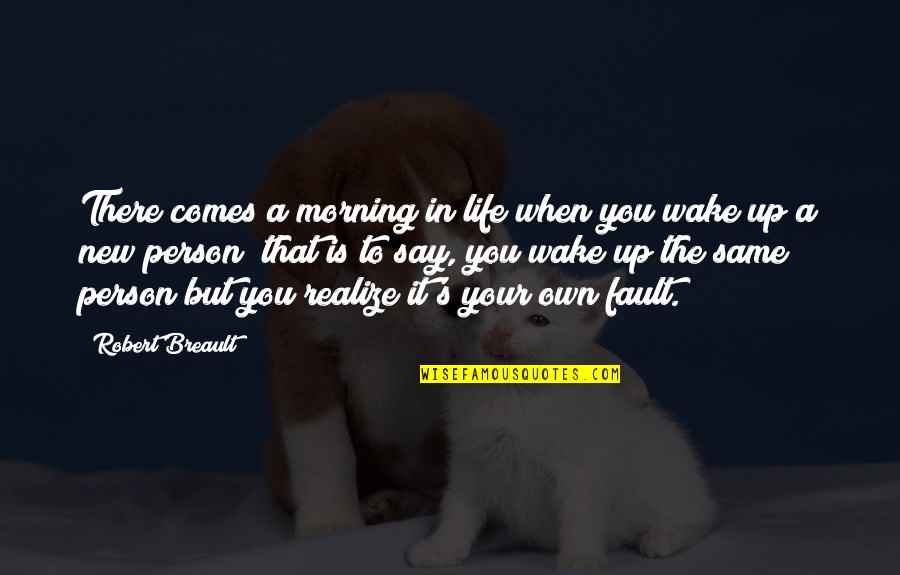 In Life You'll Realize Quotes By Robert Breault: There comes a morning in life when you