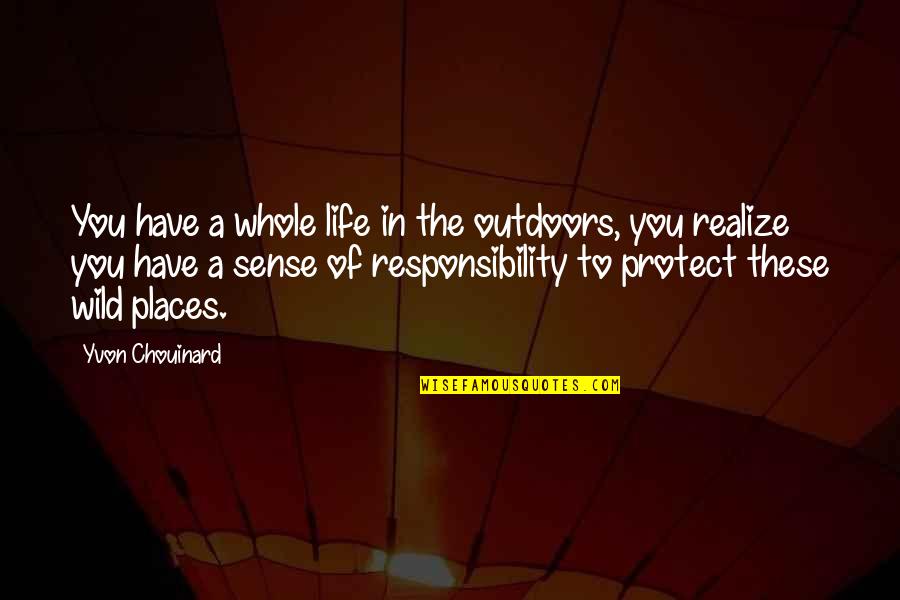 In Life You'll Realize Quotes By Yvon Chouinard: You have a whole life in the outdoors,