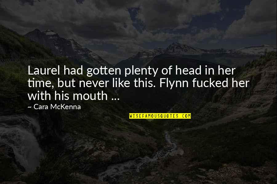 In Like Flynn Quotes By Cara McKenna: Laurel had gotten plenty of head in her