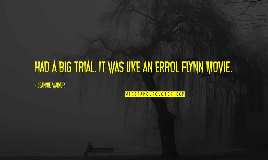 In Like Flynn Quotes By Jeannie Walker: Had a big trial. It was like an