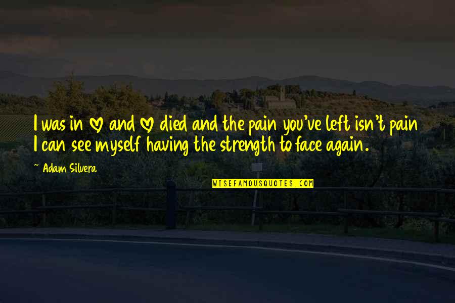 In Love Again Quotes By Adam Silvera: I was in love and love died and In Love Again Quotes By Adam Silvera: I was in love and love died and