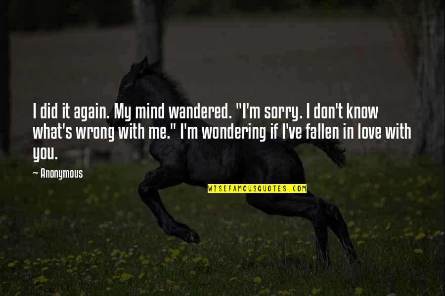 In Love Again Quotes By Anonymous: I did it again. My mind wandered. "I'm In Love Again Quotes By Anonymous: I did it again. My mind wandered. "I'm