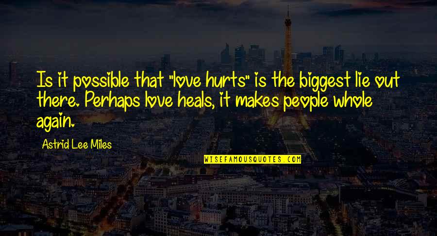 In Love Again Quotes By Astrid Lee Miles: Is it possible that "love hurts" is the In Love Again Quotes By Astrid Lee Miles: Is it possible that "love hurts" is the