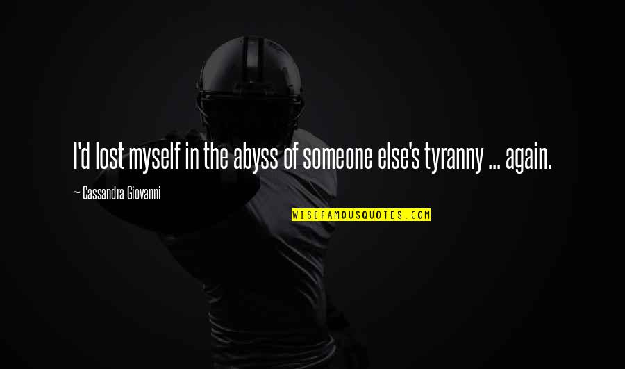 In Love Again Quotes By Cassandra Giovanni: I'd lost myself in the abyss of someone In Love Again Quotes By Cassandra Giovanni: I'd lost myself in the abyss of someone