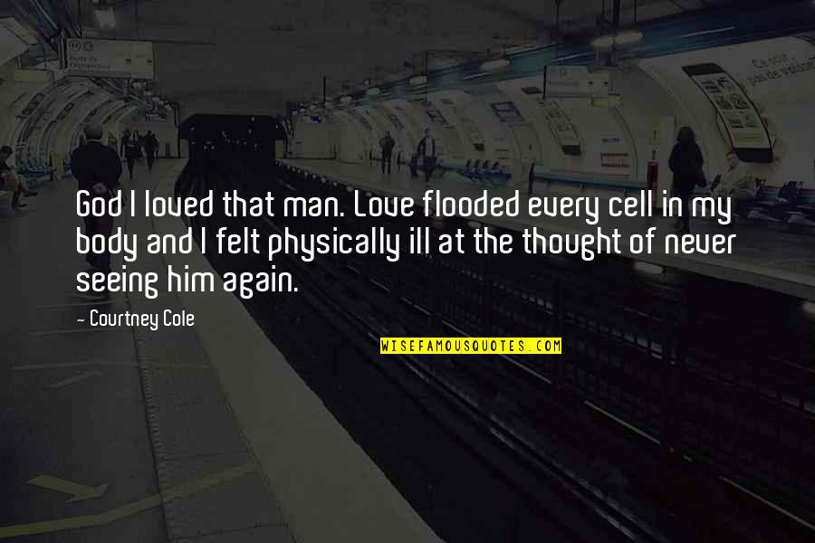 In Love Again Quotes By Courtney Cole: God I loved that man. Love flooded every In Love Again Quotes By Courtney Cole: God I loved that man. Love flooded every
