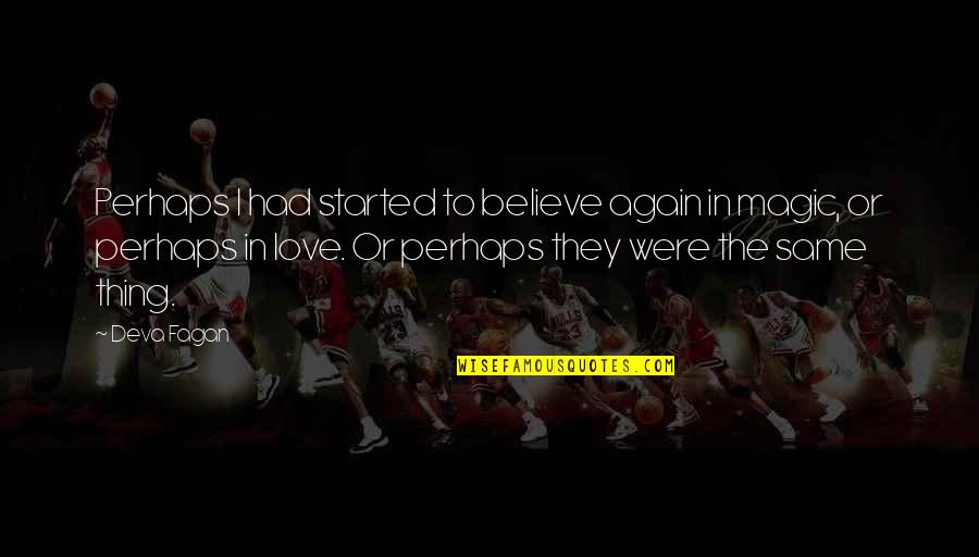 In Love Again Quotes By Deva Fagan: Perhaps I had started to believe again in In Love Again Quotes By Deva Fagan: Perhaps I had started to believe again in