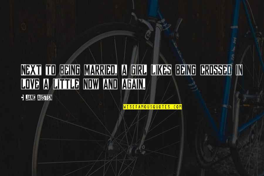 In Love Again Quotes By Jane Austen: Next to being married, a girl likes being
