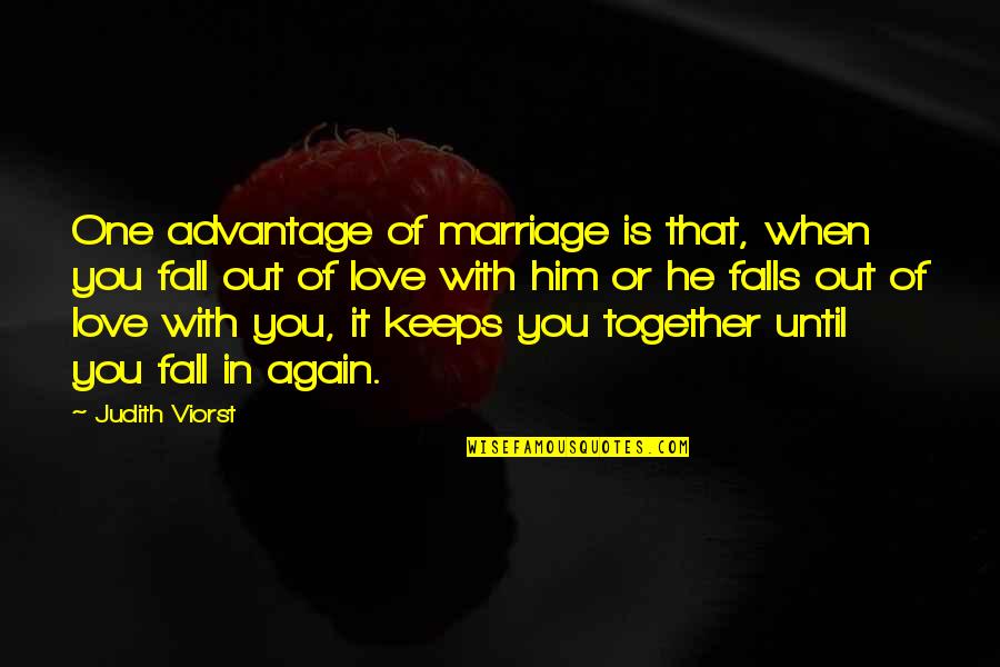 In Love Again Quotes By Judith Viorst: One advantage of marriage is that, when you In Love Again Quotes By Judith Viorst: One advantage of marriage is that, when you