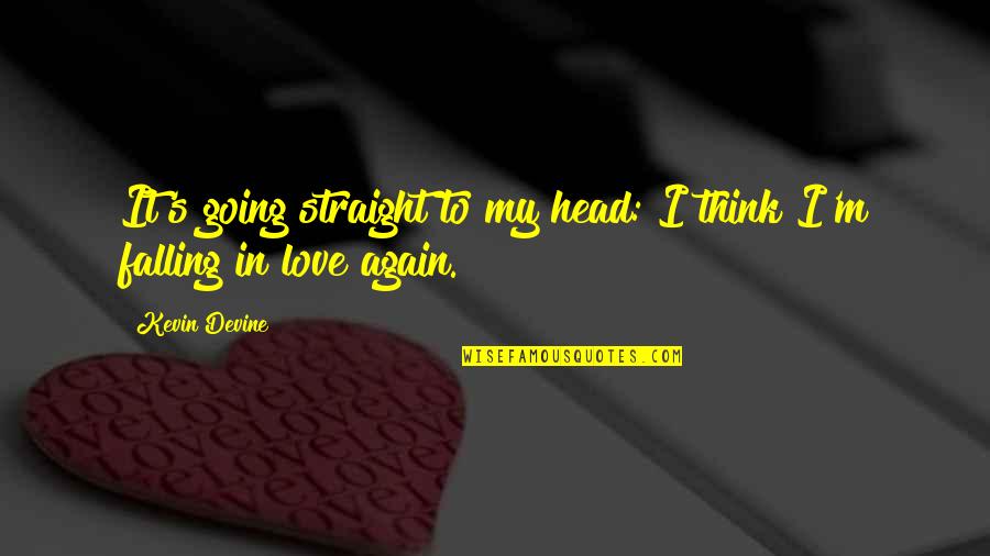 In Love Again Quotes By Kevin Devine: It's going straight to my head: I think