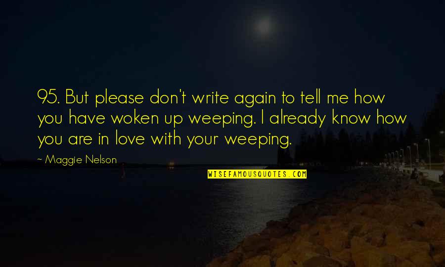 In Love Again Quotes By Maggie Nelson: 95. But please don't write again to tell In Love Again Quotes By Maggie Nelson: 95. But please don't write again to tell