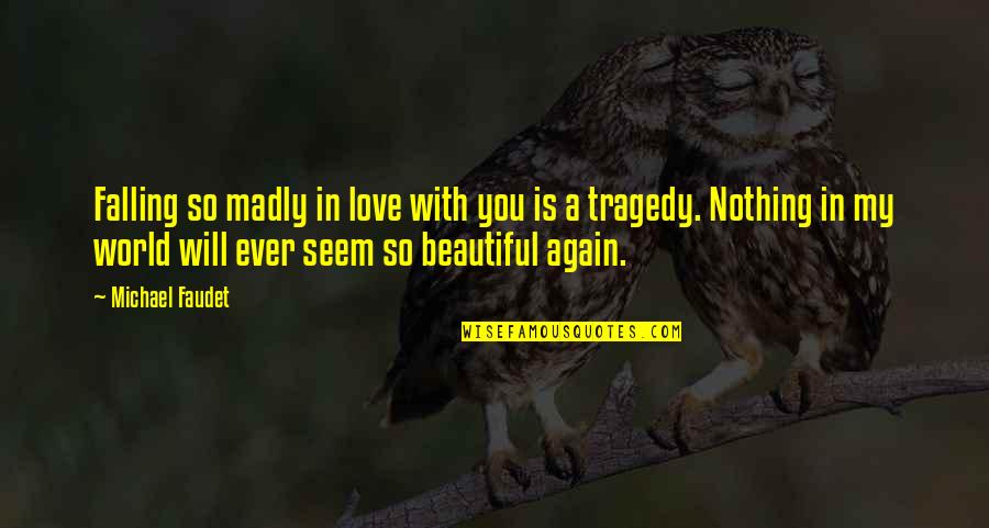In Love Again Quotes By Michael Faudet: Falling so madly in love with you is In Love Again Quotes By Michael Faudet: Falling so madly in love with you is
