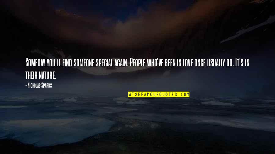 In Love Again Quotes By Nicholas Sparks: Someday you'll find someone special again. People who've In Love Again Quotes By Nicholas Sparks: Someday you'll find someone special again. People who've
