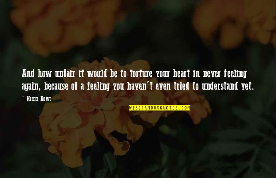 In Love Again Quotes By Nikki Rowe: And how unfair it would be to torture In Love Again Quotes By Nikki Rowe: And how unfair it would be to torture