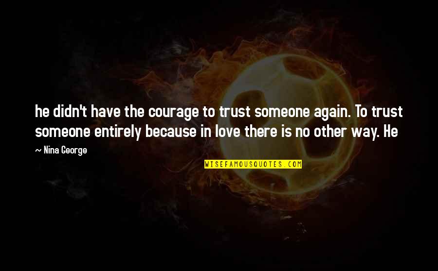 In Love Again Quotes By Nina George: he didn't have the courage to trust someone In Love Again Quotes By Nina George: he didn't have the courage to trust someone