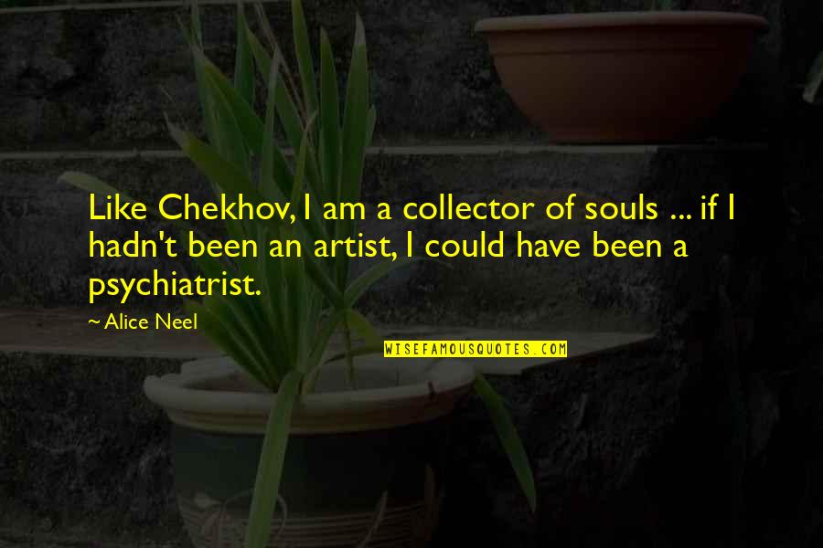 In Love Again Tagalog Quotes By Alice Neel: Like Chekhov, I am a collector of souls