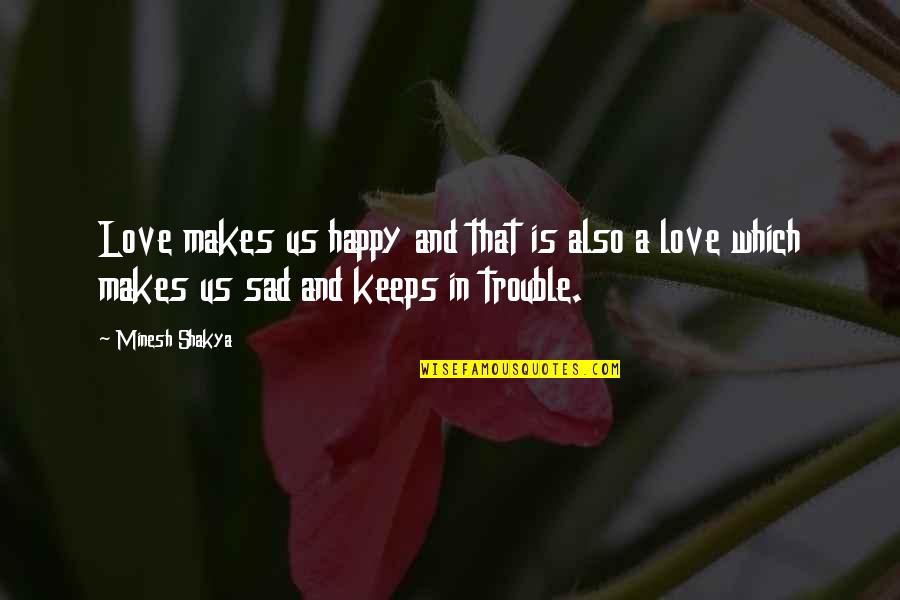 In Love And Sad Quotes By Minesh Shakya: Love makes us happy and that is also