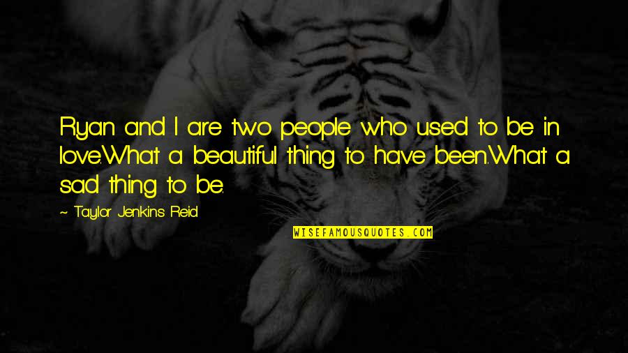In Love And Sad Quotes By Taylor Jenkins Reid: Ryan and I are two people who used In Love And Sad Quotes By Taylor Jenkins Reid: Ryan and I are two people who used