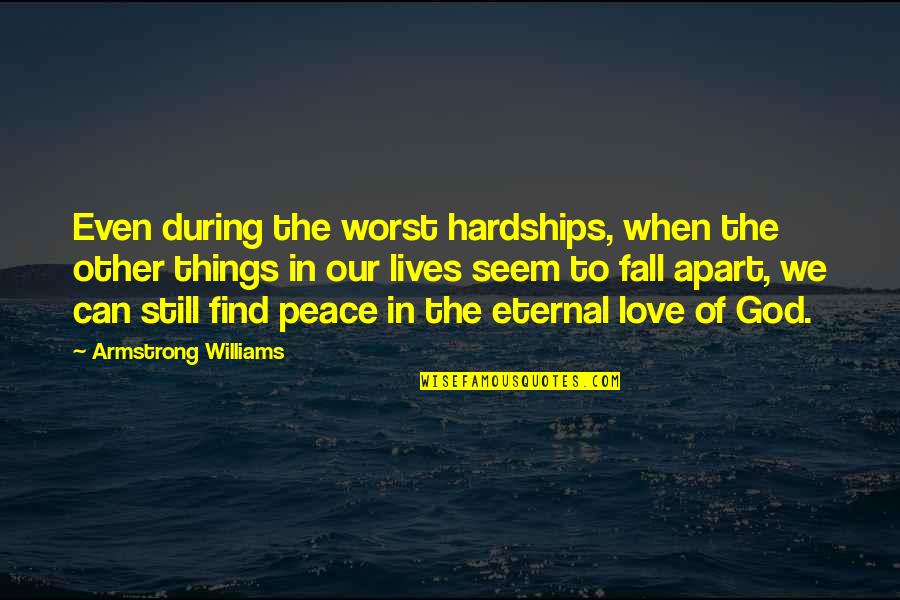 In Love But Not At Peace Quotes By Armstrong Williams: Even during the worst hardships, when the other