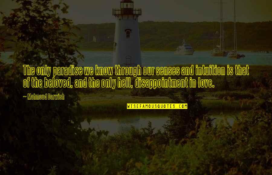 In Love Hell Quotes By Mahmoud Darwish: The only paradise we know through our senses In Love Hell Quotes By Mahmoud Darwish: The only paradise we know through our senses