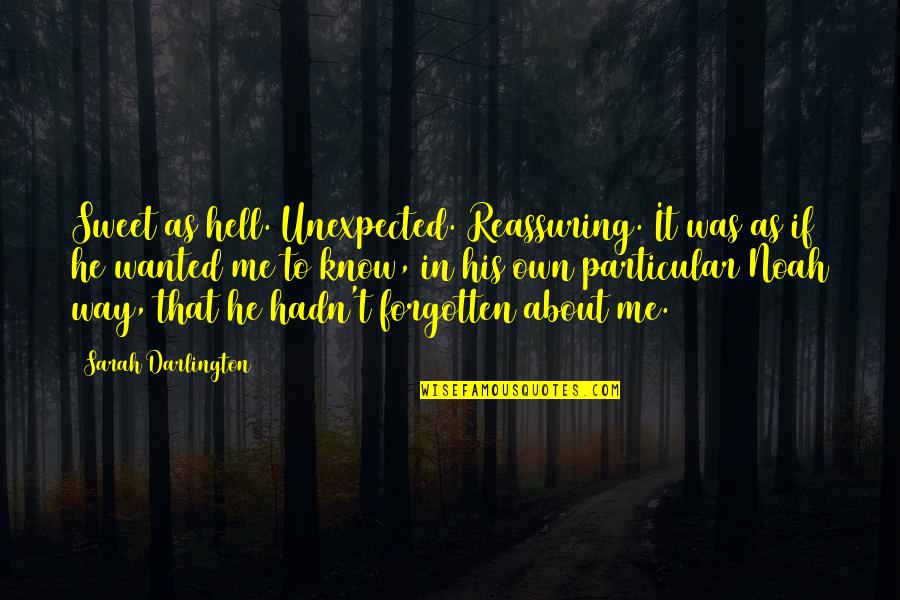 In Love Hell Quotes By Sarah Darlington: Sweet as hell. Unexpected. Reassuring. It was as In Love Hell Quotes By Sarah Darlington: Sweet as hell. Unexpected. Reassuring. It was as
