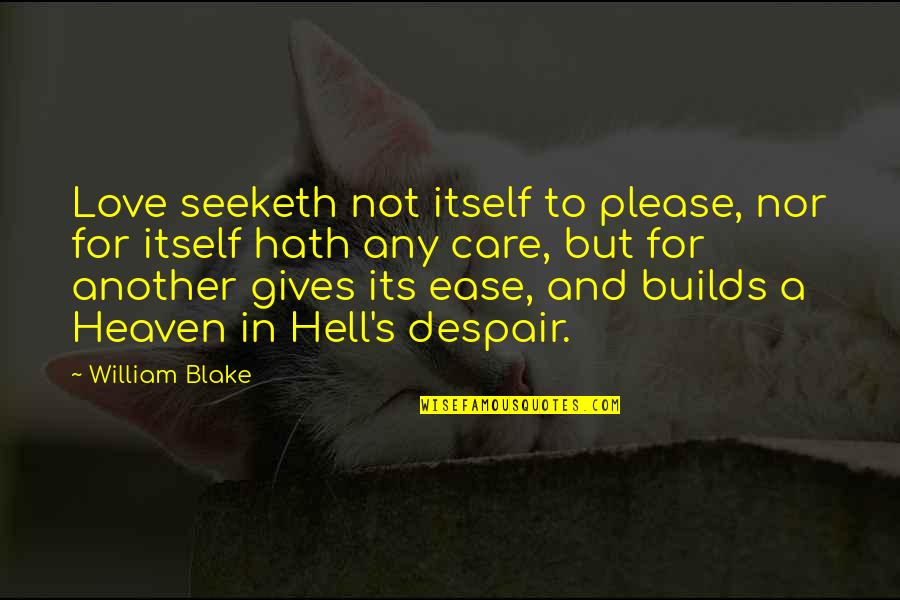 In Love Hell Quotes By William Blake: Love seeketh not itself to please, nor for In Love Hell Quotes By William Blake: Love seeketh not itself to please, nor for