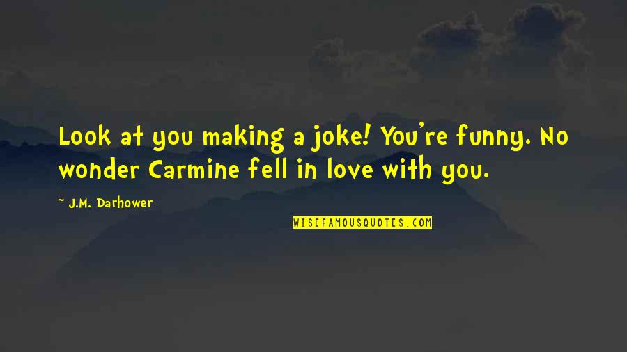In Love Joke Quotes By J.M. Darhower: Look at you making a joke! You're funny.