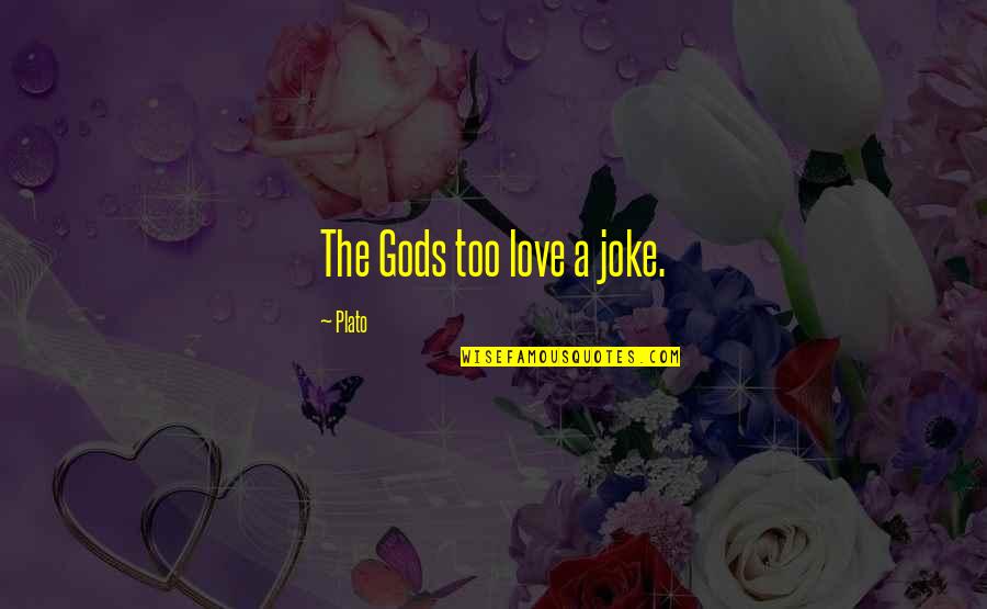 In Love Joke Quotes By Plato: The Gods too love a joke.