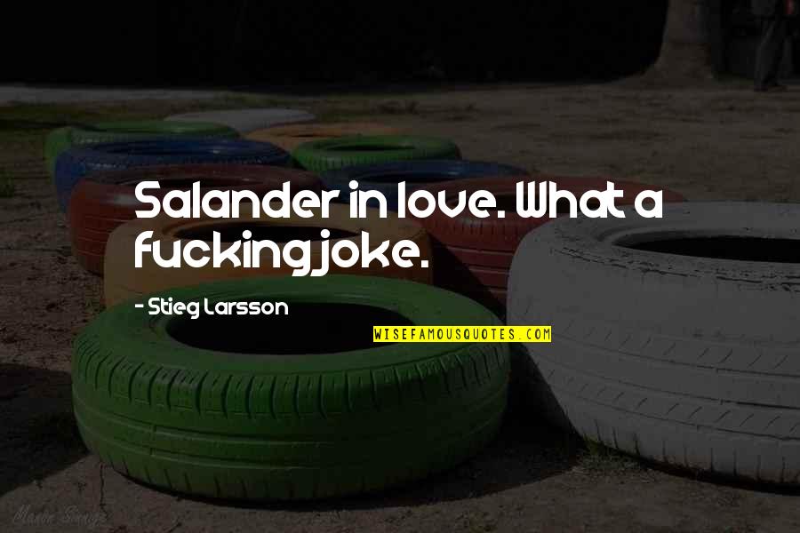 In Love Joke Quotes By Stieg Larsson: Salander in love. What a fucking joke.