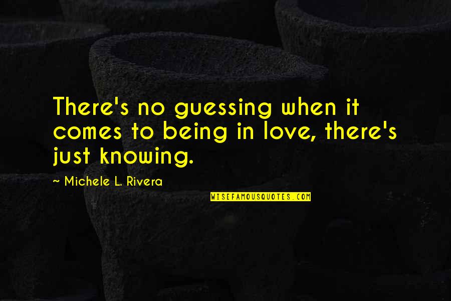 In Love Lesbian Quotes By Michele L. Rivera: There's no guessing when it comes to being In Love Lesbian Quotes By Michele L. Rivera: There's no guessing when it comes to being