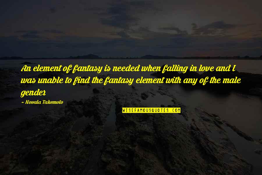 In Love Lesbian Quotes By Novala Takemoto: An element of fantasy is needed when falling In Love Lesbian Quotes By Novala Takemoto: An element of fantasy is needed when falling