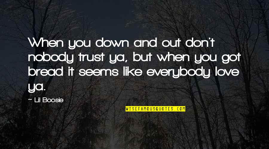 In Love Meaningful Quotes By Lil Boosie: When you down and out don't nobody trust