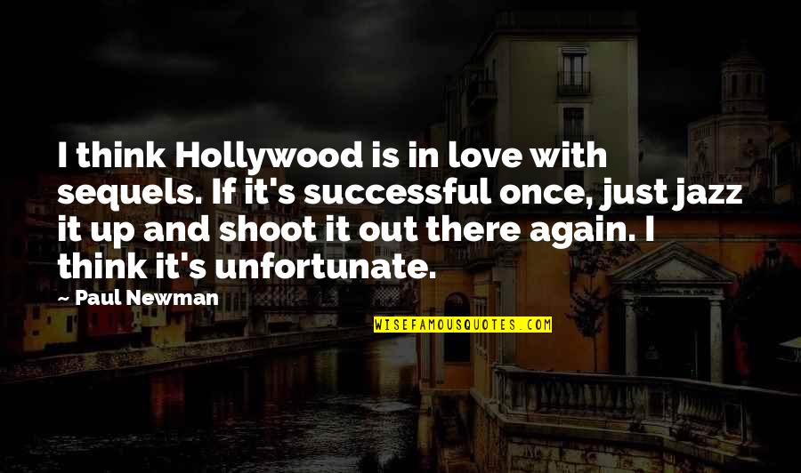 In Love Once Again Quotes By Paul Newman: I think Hollywood is in love with sequels.