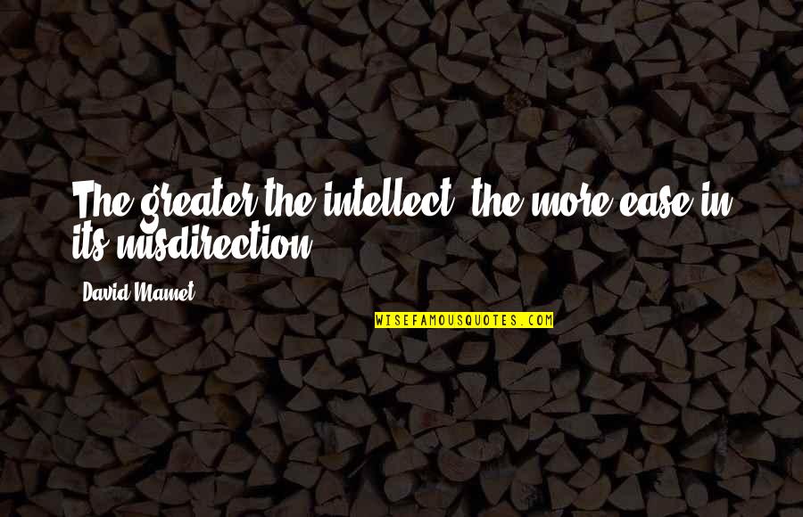 In Love Poems For Him Quotes By David Mamet: The greater the intellect, the more ease in
