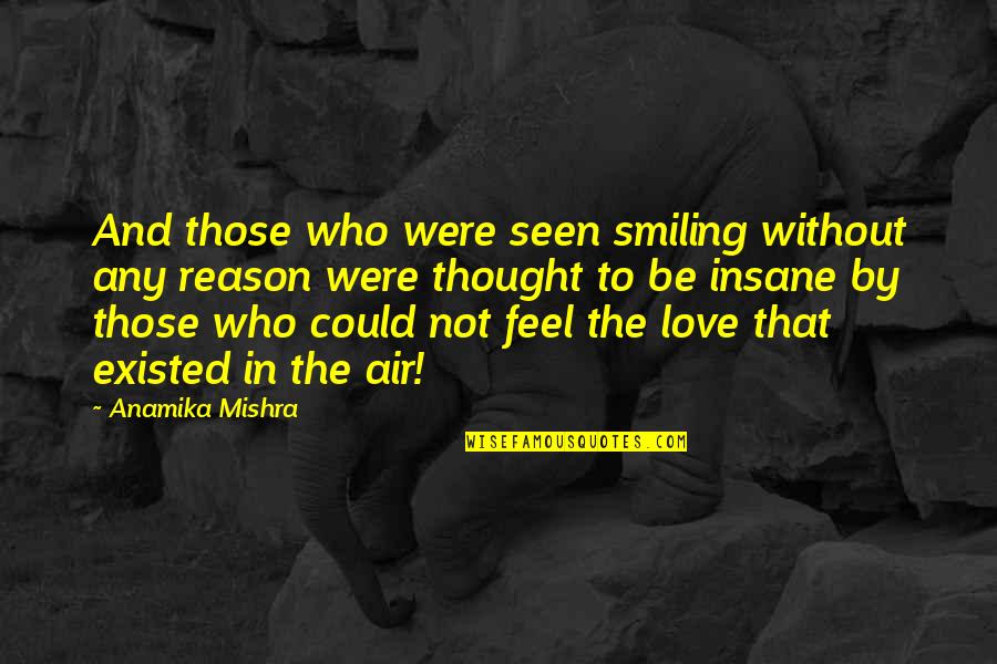 In Love Quotes And Quotes By Anamika Mishra: And those who were seen smiling without any