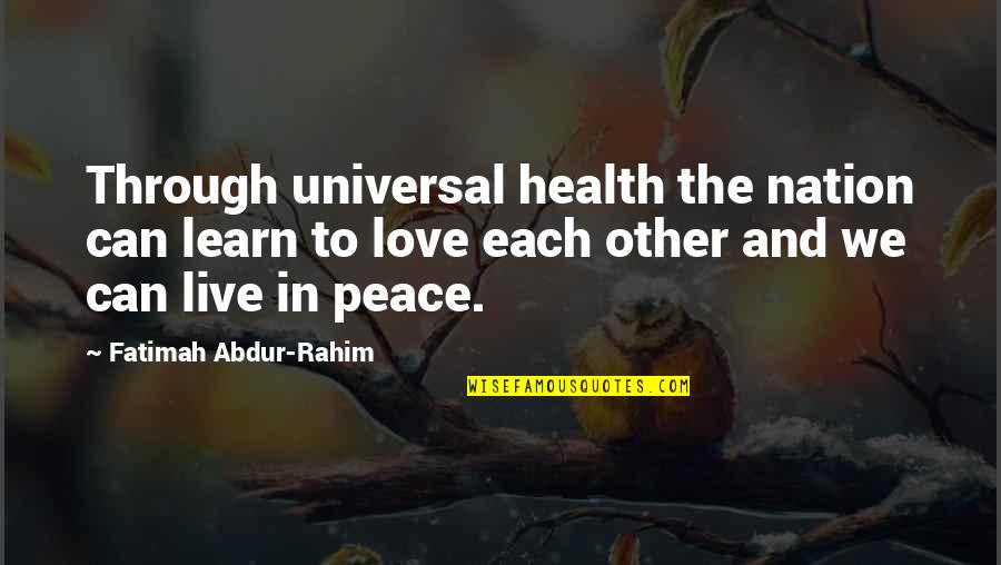 In Love Quotes And Quotes By Fatimah Abdur-Rahim: Through universal health the nation can learn to